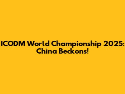 ICODM World Championship 2025: China Beckons!