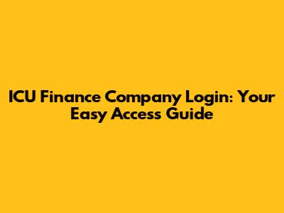 ICU Finance Company Login: Your Easy Access Guide