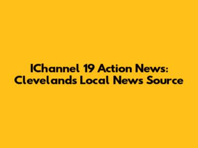 IChannel 19 Action News: Cleveland's Local News Source