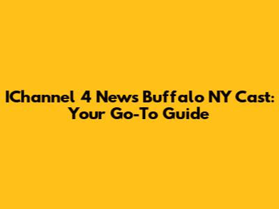 IChannel 4 News Buffalo NY Cast: Your Go-To Guide