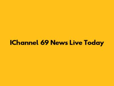 IChannel 69 News Live Today