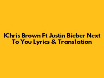 IChris Brown Ft Justin Bieber "Next To You" Lyrics & Translation