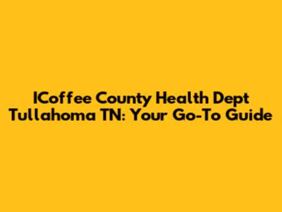 ICoffee County Health Dept Tullahoma TN: Your Go-To Guide