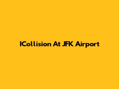 ICollision At JFK Airport