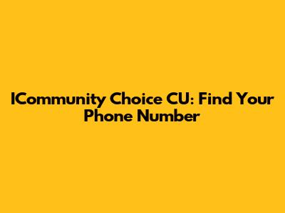 ICommunity Choice CU: Find Your Phone Number