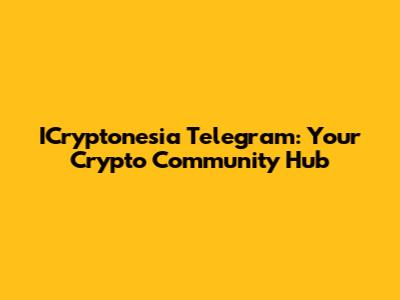 ICryptonesia Telegram: Your Crypto Community Hub