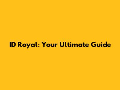 ID Royal: Your Ultimate Guide