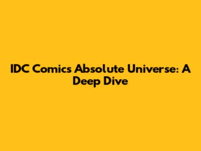 IDC Comics Absolute Universe: A Deep Dive