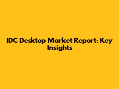 IDC Desktop Market Report: Key Insights