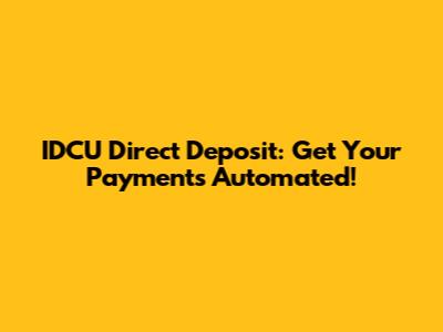 IDCU Direct Deposit: Get Your Payments Automated!
