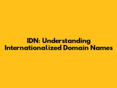 IDN: Understanding Internationalized Domain Names