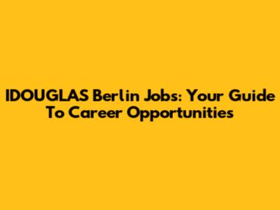 IDOUGLAS Berlin Jobs: Your Guide To Career Opportunities