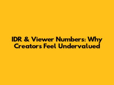 IDR & Viewer Numbers: Why Creators Feel Undervalued