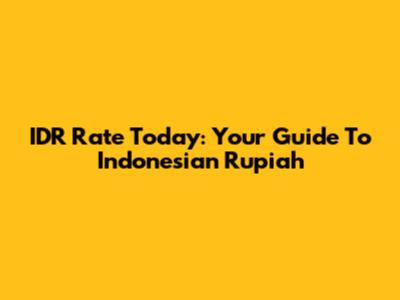 IDR Rate Today: Your Guide To Indonesian Rupiah