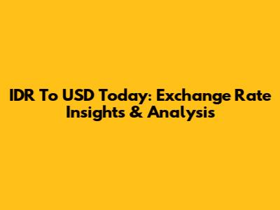 IDR To USD Today: Exchange Rate Insights & Analysis