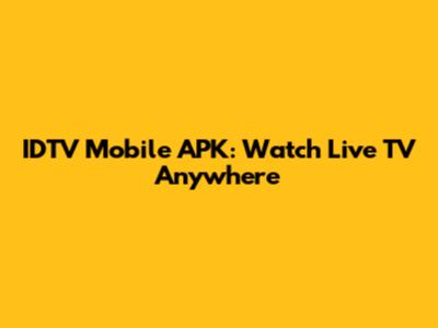 IDTV Mobile APK: Watch Live TV Anywhere