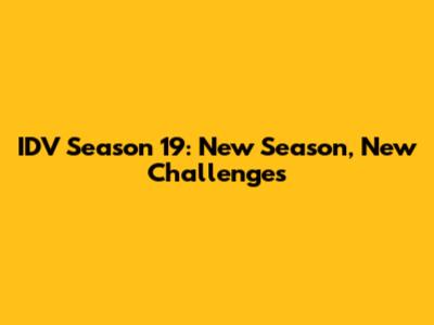 IDV Season 19: New Season, New Challenges