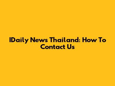 IDaily News Thailand: How To Contact Us