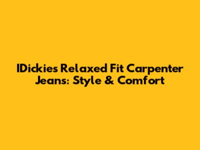 IDickies Relaxed Fit Carpenter Jeans: Style & Comfort