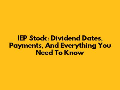 IEP Stock: Dividend Dates, Payments, And Everything You Need To Know