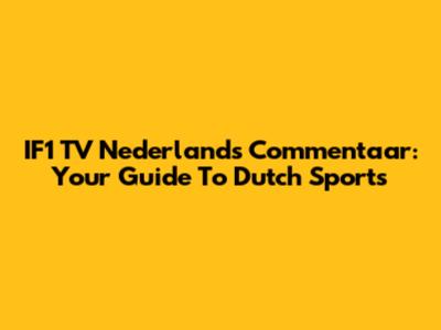 IF1 TV Nederlands Commentaar: Your Guide To Dutch Sports