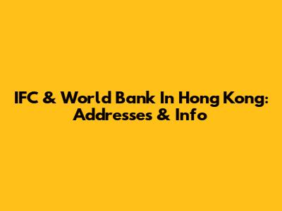 IFC & World Bank In Hong Kong: Addresses & Info