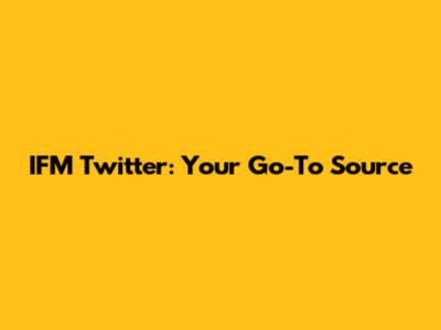 IFM Twitter: Your Go-To Source