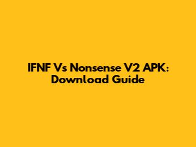 IFNF Vs Nonsense V2 APK: Download Guide