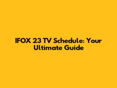 IFOX 23 TV Schedule: Your Ultimate Guide