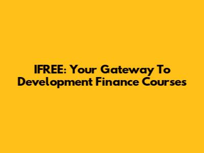 IFREE: Your Gateway To Development Finance Courses