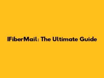 IFiberMail: The Ultimate Guide