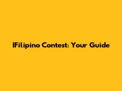 IFilipino Contest: Your Guide