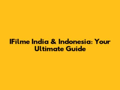 IFilme India & Indonesia: Your Ultimate Guide