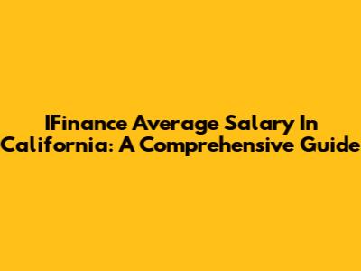 IFinance Average Salary In California: A Comprehensive Guide