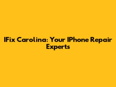 IFix Carolina: Your IPhone Repair Experts