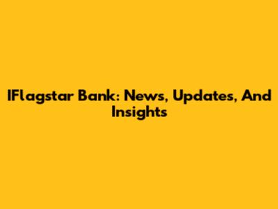 IFlagstar Bank: News, Updates, And Insights