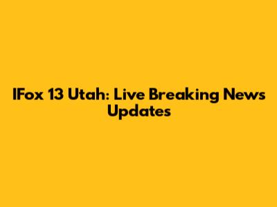 IFox 13 Utah: Live Breaking News Updates