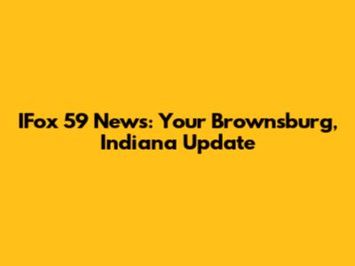 IFox 59 News: Your Brownsburg, Indiana Update