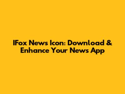 IFox News Icon: Download & Enhance Your News App