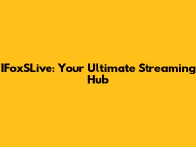 IFoxSLive: Your Ultimate Streaming Hub