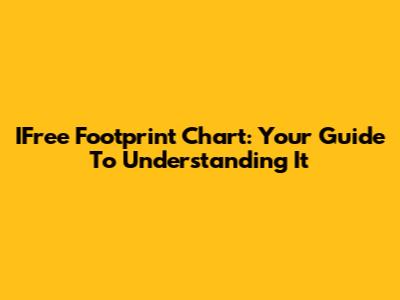 IFree Footprint Chart: Your Guide To Understanding It