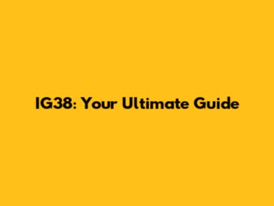 IG38: Your Ultimate Guide