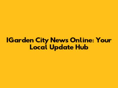IGarden City News Online: Your Local Update Hub