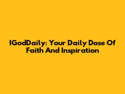 IGodDaily: Your Daily Dose Of Faith And Inspiration