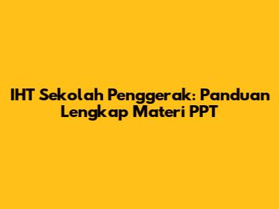 IHT Sekolah Penggerak: Panduan Lengkap Materi PPT