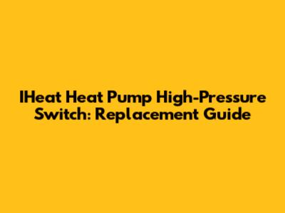 IHeat Heat Pump High-Pressure Switch: Replacement Guide