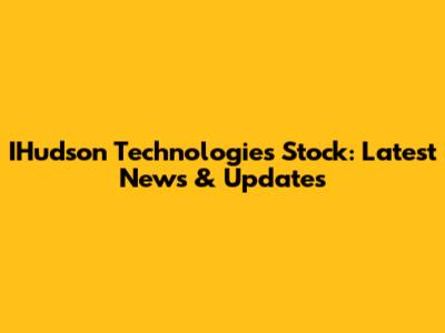 IHudson Technologies Stock: Latest News & Updates