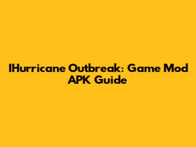 IHurricane Outbreak: Game Mod APK Guide