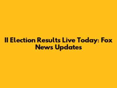II Election Results Live Today: Fox News Updates