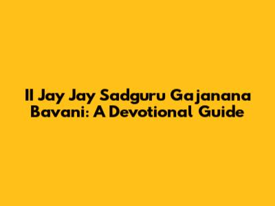 II Jay Jay Sadguru Gajanana Bavani: A Devotional Guide